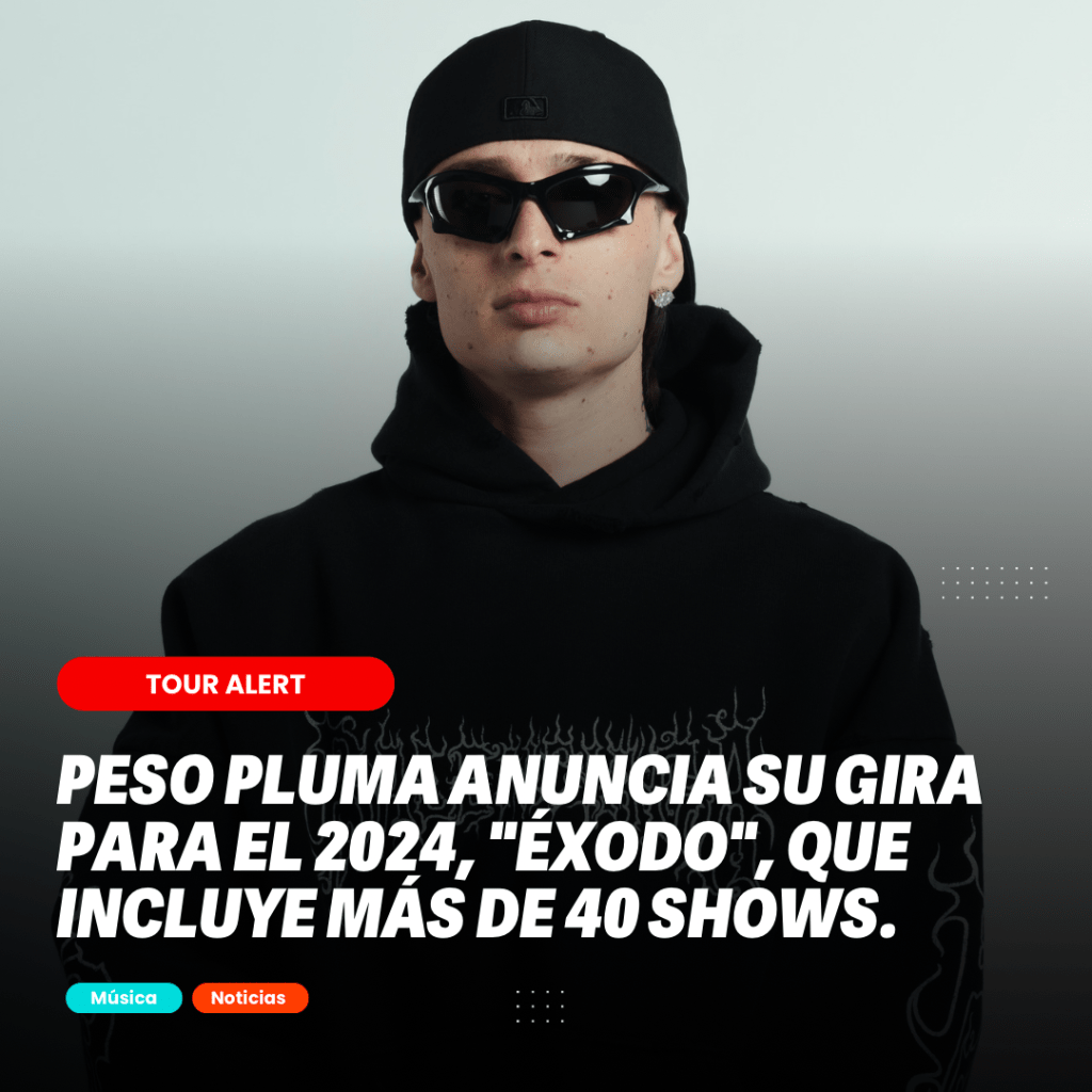 PESO PLUMA ANUNCIA SU GIRA PARA EL 2024, «ÉXODO», QUE INCLUYE MÁS DE 40&nbsp;SHOWS.